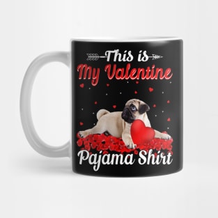 Funny Pug This Is My Valentine Pajama Shirt Mug